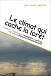 Livres Sciences Humaines et Sociales Actualités Le climat qui cache la forêt – Comment la question climatiqu Guillaume SAINTENY