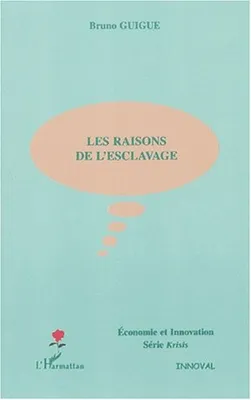 LES RAISONS DE L'ESCLAVAGE