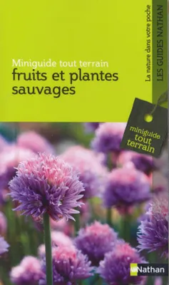 FRUITS ET PLANTES SAUVAGES - MINIGUIDE TOUT TERRAIN