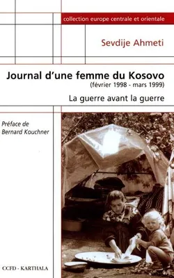 Journal d'une femme du Kosovo - la guerre avant la guerre, la guerre avant la guerre