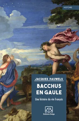 Bacchus en Gaule, Une histoire du vin français
