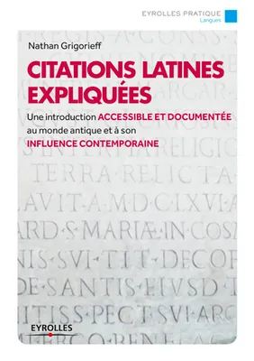 Citations latines expliquées, Une introduction accessible et documentée au monde antique et à son influence contemporaine