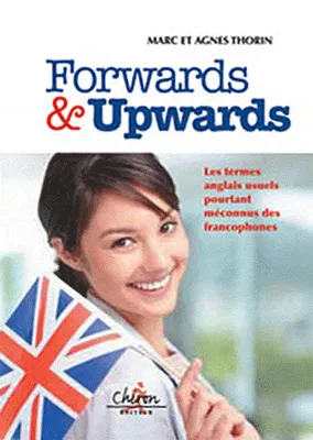 Forwards & upwards - les termes anglais usuels pourtant méconnus des francophones, Livre