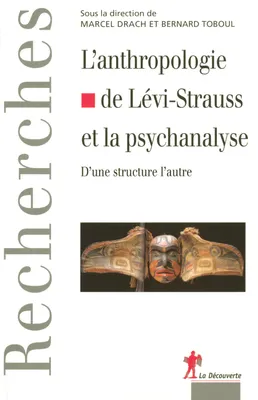 L'anthropologie de Claude Lévi-Strauss et la psychanalyse d'une structure l'autre, d'une structure l'autre