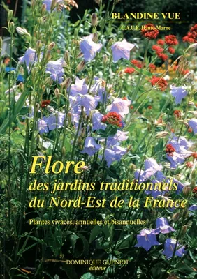 Flore des jardins traditionnels du nord-est de la france, plantes vivaces annuelles et bisannuelles