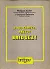 A vos cartes, prêts, bridgez ? [Unknown Binding] Soulet, Philippe and Delorme, Jacques