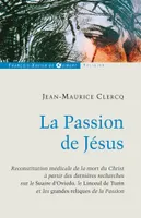La Passion de Jésus, de Gethsémani au Sépulcre, Reconstitution à partir des connaissances scientifiques actuelles