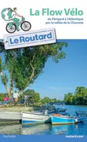 Guide du Routard La Flow Vélo, du Périgord à l'Atlantique par la vallée de la Charente