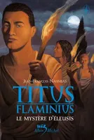 Titus Flaminius - tome 3, Le Mystère d'Eleusis