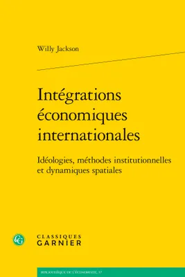 Intégrations économiques internationales, Idéologies, méthodes institutionnelles et dynamiques spatiales