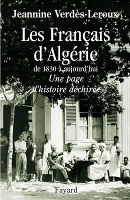 Les Français d'Algérie, De 1830 à aujourd'hui - Une page d'histoire déchirée