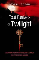 Tout l'univers de Twilight - Guide non officiel de la série de Stephenie Meyer
