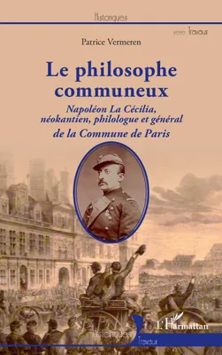 Le philosophe communeux, Napoléon la cécilia, néokantien, philologue et général de la commune de paris