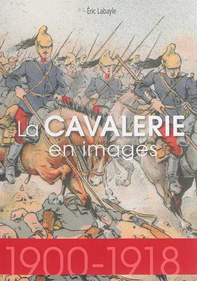 la cavalerie en images 1914-1918