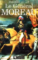 Le Général Moreau, adversaire et victime de Napoléon