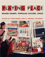 Playing Place : Board Games, Popular Culture, Space /anglais