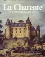 La Charente de la préhistoire à nos jours - Collection l'histoire par les documents., de la préhistoire à nos jours