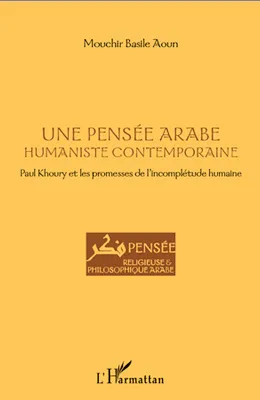 Une pensée arabe humaniste contemporaine, Paul Khoury et les promesses de l'incomplétude humaine