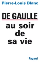 De Gaulle au soir de sa vie