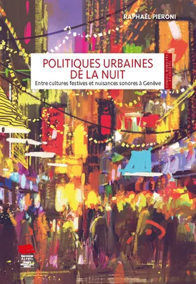 Politiques urbaines de la nuit, Entre cultures festives et nuisances sonores à Genève