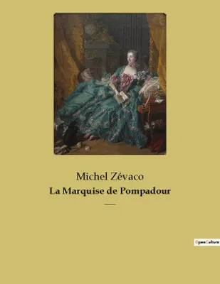 La Marquise de Pompadour, un roman populaire de cape et d'épée de Michel Zévaco