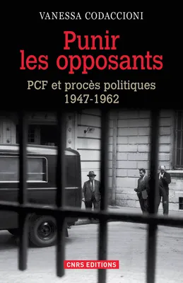 Punir les opposants - PCF et procès politique 1947-1962, PCF et procès politiques, 1947-1962
