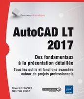 AutoCAD LT 2017 - Des fondamentaux à la présentation détaillée - Tous les outils et fonctions avancé