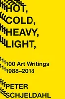 HOT COLD HEAVY LIGHT 100 ART WRITINGS 1988-2017