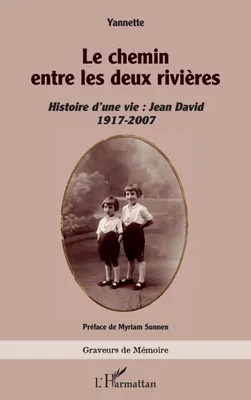 Le chemin entre les deux rivières, Histoire d’une vie : Jean David 1917-2007