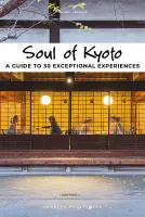 Soul of Kyoto, A guide to 30 exceptional experiences