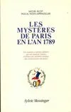 Les mystères de Paris en l'an 1789, les grandes et petites affaires qui ont marqué l'année, extraites des archives inédites des commissaires de police