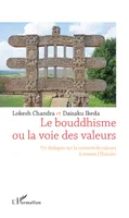 Le bouddhisme ou la voie des valeurs, Un dialogue sur la création de valeurs à travers l'Histoire