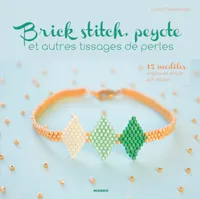 Brick stitch, peyote et autres tissages de perles / 15 modèles expliqués étape par étape