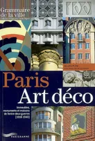 Paris art déco - Immeubles, monuments et maisons de l'entre deux guerres 1918-1940