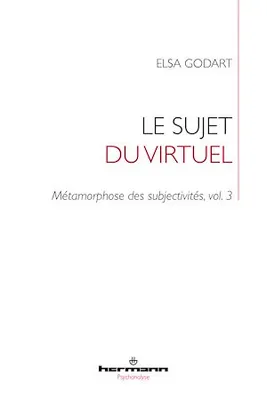 Le sujet du virtuel, Métamorphose des subjectivités, vol. 3
