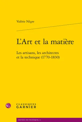 L'Art et la matière, Les artisans, les architectes et la technique (1770-1830)
