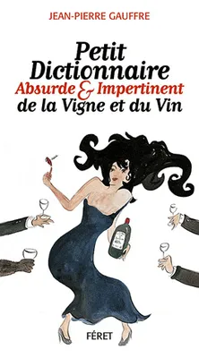 Petit dictionnaire absurde & impertinent de la vigne et du vin - Jean-Pierre Gauffre