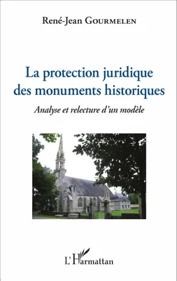 La protection juridique des monuments historiques, Analyse et relecture d'un modèle