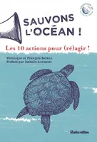 Sauvons l'océan !, Les 10 actions pour (ré)agir !