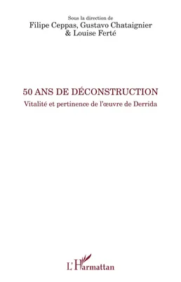 50 ans de déconstruction, Vitalité et pertinence de l'oeuvre de Derrida