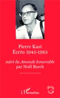 Pierre Kast Écrits 1945-1983, suivi de Amende Honorable par Noël Burch