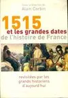 1515 et les grandes dates de l'histoire de France : Revisitées par les grands historiens d'aujourd'hui, revisitées par les grands historiens d'aujourd'hui