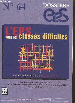 Dossier EPS n°64 : L'EPS dans les classes difficiles : Entre fils rouges et lignes jaunes - Formation initiale, formation continue, entre fils rouges et lignes jaunes
