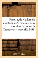 Factum, de Madame la comtesse de Grancey, contre Monsieur le comte de Grancey son mary