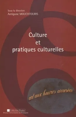 Culture et pratiques culturelles, actes du colloque, 12 mai 2006, Université de Perpignan Via-Domitia