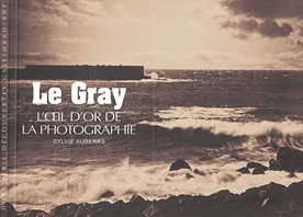 Le Gray, L'œil d'or de la photographie