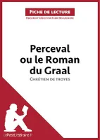 Perceval ou le Roman du Graal de Chrétien de Troyes (Fiche de lecture), Analyse complète et résumé détaillé de l'oeuvre