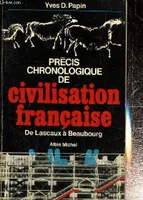 Précis chronologique de civilisation française de Lascaux à Beaubourg, de Lascaux à Beaubourg
