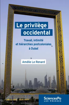 Le privilège occidental, Travail, intimité et hiérarchies postcoloniales à Dubaï
