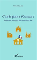 C'est la faute à Rousseau !, Religion et politique : l'exception française